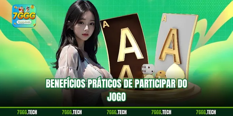 Benefícios práticos de participar do jogo