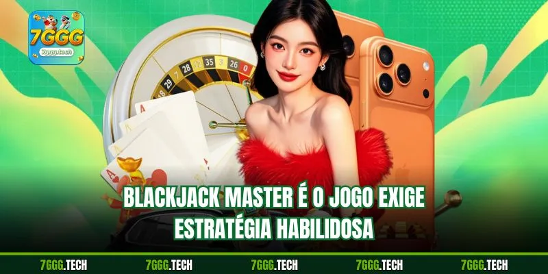 Blackjack Master é O jogo exige estratégia habilidosa
