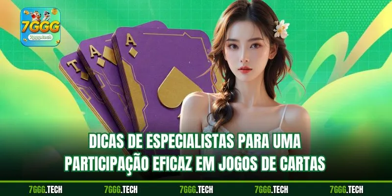 Dicas de especialistas para uma participação eficaz em jogos de cartas
