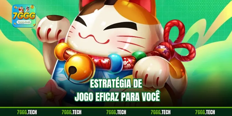 Estratégia de jogo eficaz para você