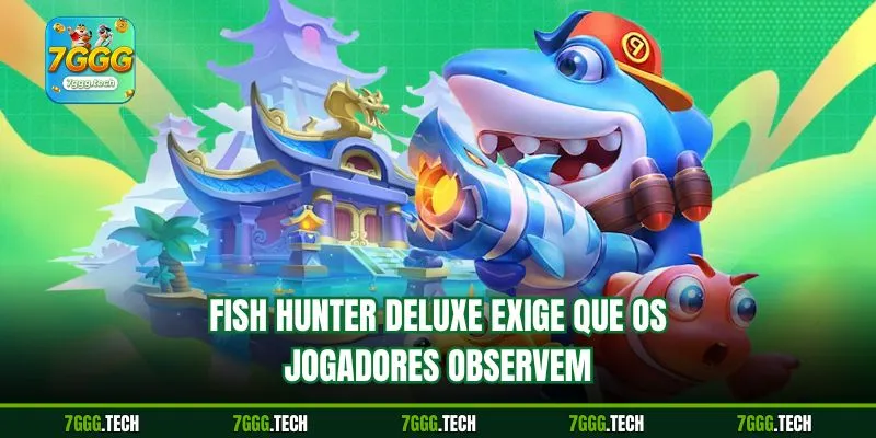 Fish Hunter Deluxe exige que os jogadores observem