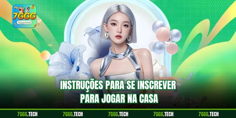 Instruções para se inscrever para jogar na casa