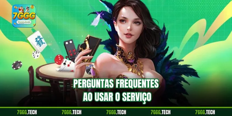 Perguntas frequentes ao usar o serviço
