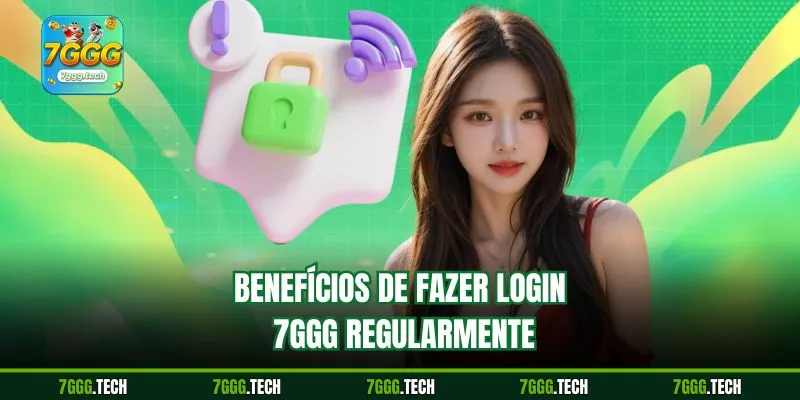 Benefícios de Fazer login 7ggg regularmente