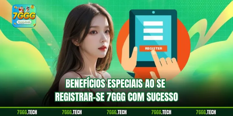 Benefícios especiais ao se Registrar-se 7ggg com sucesso