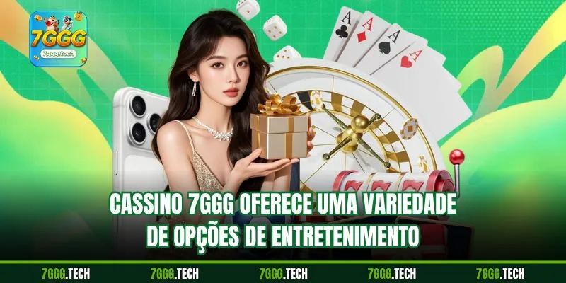 Cassino 7ggg oferece uma variedade de opções de entretenimento