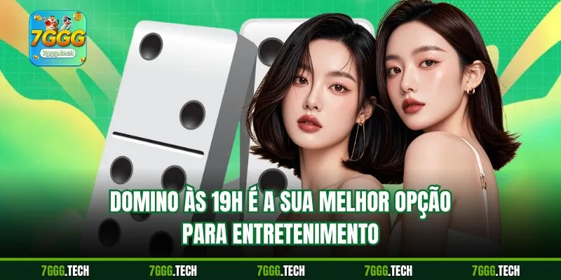 Domino às 19h é a sua melhor opção para entretenimento