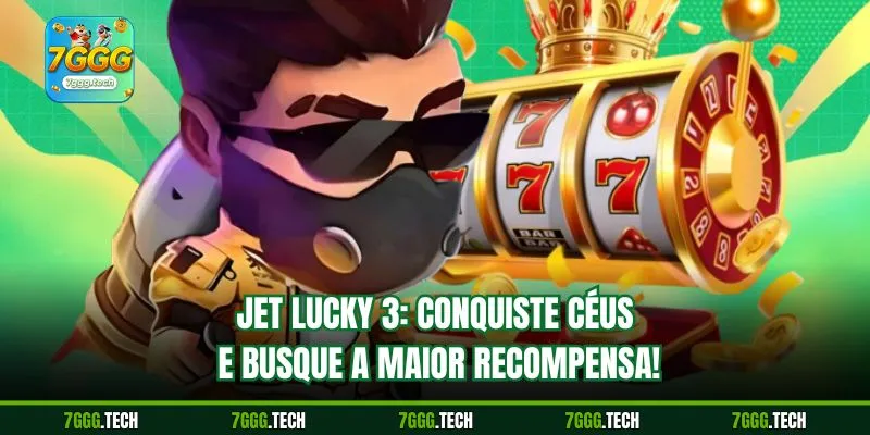 Jet Lucky 3: Conquiste céus e busque a maior recompensa!