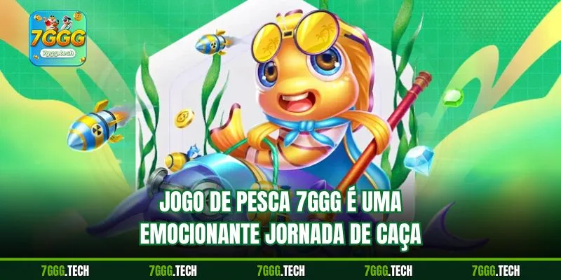 Jogo de pesca 7ggg é uma emocionante jornada de caça