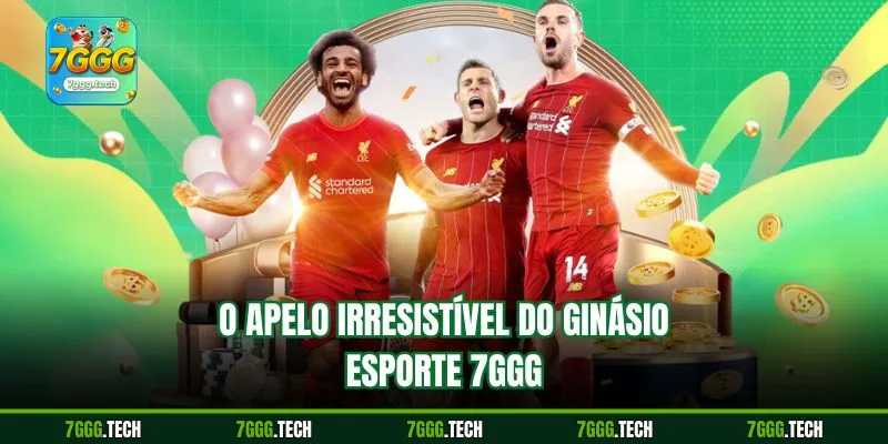 O apelo irresistível do ginásio Esporte 7ggg