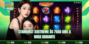 Starburst XXXtreme às 7ggg Gire a Roda Radiante