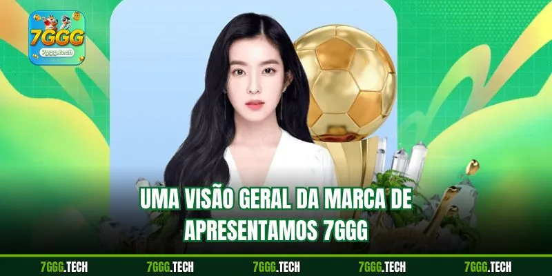 Uma visão geral da marca de Apresentamos 7ggg